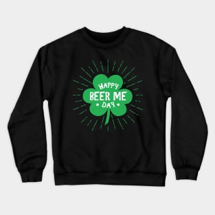 Happy Beer Me St Patricks Day Crewneck Sweatshirt